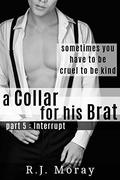 A Collar For His Brat: Interrupt by R.J. Moray