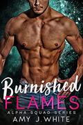 Burnished Flames (Alpha Squad #4) by Amy J. White