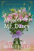 Mysterious Mr. Darcy (Marrying Mr. Darcy #1) by Clara Winfield