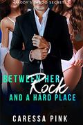 Chapter Four: Between her Rock and a Hard Place by Caressa Pink