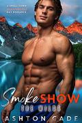 Smoke Show: A Small Town Firefighter Gay Romance (The Wilds) by Ashton Cade