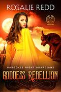 Goddess Rebellion: Gargoyle Night Guardians Prequel by Rosalie Redd