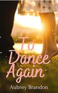 To Dance Again by Aubrey Brandon