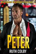 Peter (Billionaire Bachelors Club #1) by Ruth Colby