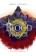 The Blood Prince: The thrilling conclusion to Jaffrey's genre-bending YA Fantasy trilogy (Sovereign #3) by Josie Jaffrey