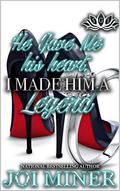 He Gave Me His Heart, I Made Him A Legend (Hittas-N-Love #5) by Joi Miner