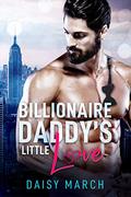 Billionaire Daddy's Little Love by Daisy March