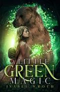 A Little Green Magic (The Little Coven #1) by Isabel Wroth