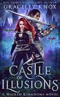 Castle of Illusions (Wicked Kingdoms #4) by Graceley Knox