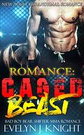 CAGED BEAST: A Bad Boy Bear Shifter MMA Romance by Evelyn J. Knight