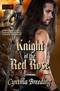 Knight of the Red Rose: The Rose and the Sword by Cynthia Breeding