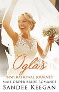 Ogla's Inspirational Journey: Mail Order Bride Romance by Sandee Keegan