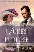 Luke's Purpose (Cottage City Chronicles #5) by Kimberly C. Miller