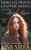 Newgate Prison Copper Mines and the The Irish Lass - A 1700s Colonial America Sweet Romance Novella (Connecticut Revolutionary War Historic Romantic Tale #1) by Lisa Shea