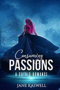 Consuming Passions: A Gothic Romance (Gothic Obsession #3) by Jane Kaswell