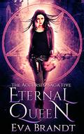 Eternal Queen: A Dark Paranormal Reverse Harem Romance (The Accursed Saga #5) by Eva Brandt