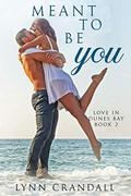 Meant To Be You (Love in Dunes Bay) (Love in Dunes Bay #2) by Lynn Crandall