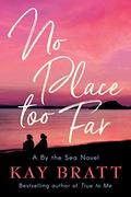 No Place Too Far (A By the Sea Novel #2) by Kay Bratt