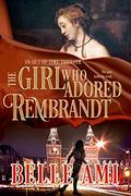 The Girl Who Adored Rembrandt (Out of Time Thriller #3) by Belle Ami