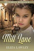 The Lost Daughter of Mill Lane by Eliza Lawley