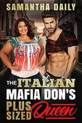 The Italian Mafia Don's Plus Sized Queen: BBW, BWWM, Mafia, On The Run, Secrets, Romance (BBW Desires #11) by Samantha Daily