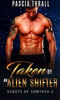 Taken by an Alien Shifter: A sci-fi alien romance (Scouts of Somtach #2) by Pascia Thrall