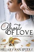 Ghost of Love: A Clean Billionaire Romance (Eureka In Love #7) by Hillary Ann Sperry