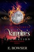 Deadly Secrets A Vampire's Temptation: The Crown Series by E. Bowser
