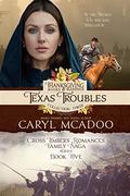 Texas Troubles: Cross Timbers Family Saga Book 5 (Thanksgiving Books & Blessings Collection Three #2) by Caryl McAdoo