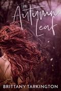 The Autumn Leaf by Brittany Tarkington