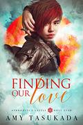 Finding Our Love: Aphrodite's Castle Host Club by Amy Tasukada