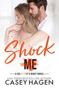 Shock Me: An Opposites Attract Standalone Romance in the So Wrong It's Right Series by Casey Hagen