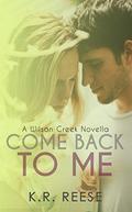 Come Back to Me : A Novella (Wilson Creek #1) by K.R. Reese
