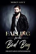 Falling for The Bad Boy: Sweet Love Confessions by Mercy Levy