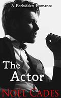The Actor: Celebrity romance based on a true story by Noël Cades