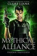 Phoenix Trafficked: An Urban Fantasy Adventure (Mythical Alliance #4) by Claire Luana