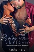 The Photographer's Fake Fiancé: A BWWM Interracial Fake Marriage Romance (UnReal Marriage #4) by Tasha Hart