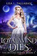 Before The Loyal Wind Dies: An Epic Fantasy Adventure (The Before #3) by Lisa L. Tallabas