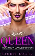 Ice Queen: A Funny Contemporary M/m Romance (The Rainbow League #1) by Laurie Lochs