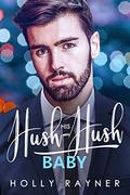 His Hush-Hush Baby - A Billionaire's Secret Baby Romance by Holly Rayner