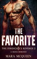 The Favorite: A Dark Enemies To Lovers Mafia Romance (The Syndicate's Revenge #2) by Mara McQueen