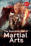 The Supreme God of Martial Arts 67: The Strength Of The Priest From The Novel Court (Living Martial Legend: A Cultivaion Novel) by Wo Chi Mian Bao