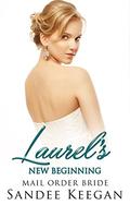 Laurel's New Beginning: Mail Order Bride by Sandee Keegan