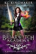 Briarwitch Academy 1: A Whisper Before Dawn by KC Kingmaker