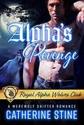 Alpha's Revenge: A Werewolf Shifter Romance (Royal Alpha Wolves Club #3) by Catherine Stine