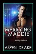 Marrying Maddie: Contemporary Romance (Finding Shelter #8) by Aspen Drake