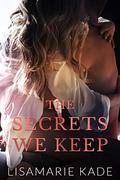The Secrets We Keep by Lisamarie Kade
