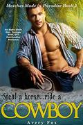 Steal a Horse...Ride a Cowboy: An Alpha Older Man, Younger BBW, OTT Matchmaker Romance (Matches Made in Paradise #2) by Avery Fox