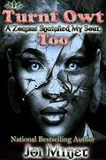 Turnt Owt Too: A Zombie Snatched My Soul (Zombies, Love, and Hip-Hop #2) by Joi Miner