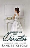 A Surprise for the Director: Mail Order Bride Romance by Sandee Keegan